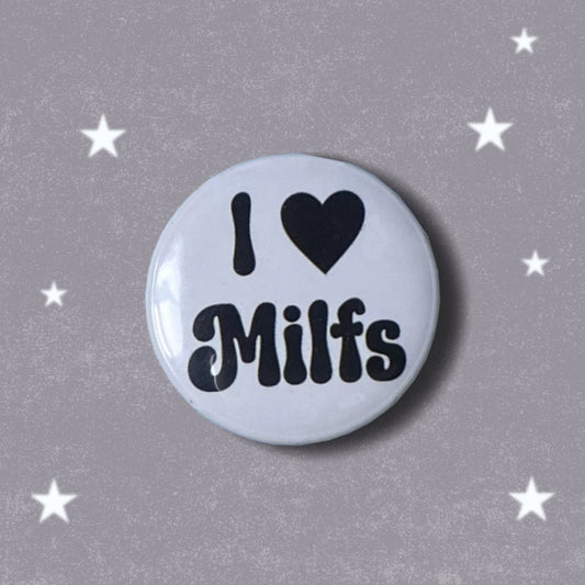 I Love MILFs Badge